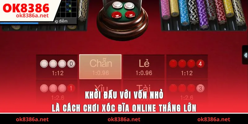 Khởi đầu với vốn nhỏ là cách chơi xóc đĩa online thắng lớn